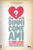 Dimmi come ami e ti dir� chi sei. Come riconoscere quello giusto e soprattutto come tenertelo
