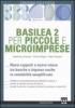 Basilea 2 per piccole e microimprese. Nuovi rapporti e nuove intese tra banche e imprese, anche in contabilit� semplificata