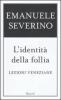L' identit� della follia. Lezioni veneziane
