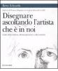 Disegnare ascoltando l'artista che � in noi
