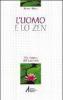 L' uomo e lo zen. Alla ricerca dell'assoluto
