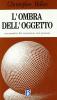 L' ombra dell'oggetto. Psicoanalisi del conosciuto non pensato