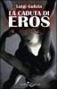La caduta di Eros. La mutazione della sessualit� da piacere a potere nella storia umana