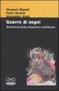Guerre di segni. Semiotica delle situazioni conflittuali. Atti del 30� Convegno dell'Associazione italiana di studi semiotici (Castiglioncello, 8-10 novembre 2002)