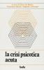 Crisi psicotica acuta: psicopatologia, clinica, terapia