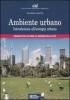 Ambiente urbano. Introduzione all'ecologia urbana. Manuale per lo studio e il governo della citt�