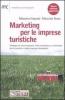 Marketing per le imprese turistiche. Strategie di comunicazione, web marketing e e-commerce per le piccole e medie imprese alberghiere