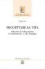 Progettare la vita. Itinerari di educazione al matrimonio e alla famiglia