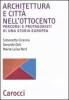 Architettura e citt� nell'Ottocento. Percorsi e protagonisti di una storia europea