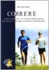 Correre. Guida completa alla corsa prolungata per tecnici, amatori, agonisti e principianti