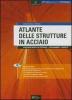 Atlante delle strutture in acciaio. Rassegna grafica di tipologie. Collegamenti. Progetti. Con CD-ROM