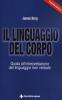 Il linguaggio del corpo. Guida all'interpretazione del linguaggio non verbale