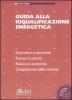 Guida alla riqualificazione energetica. Detrazioni e contribuiti. Esempi di calcolo. Relazione asseverata. Compilazione delle richieste. Con CD-ROM