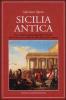 Sicilia antica. Usi, costumi e personaggi dalla Preistoria alla societ� greca, nell'isola culla della civilt� europea