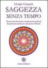 Saggezza senza tempo. Preziosa raccolta di brevi insegnamenti spirituali, di grandi personalit�, per ogni giorno dell'anno
