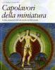 Capolavori della miniatura. I codici miniati pi� belli del mondo dal 400 al 1600