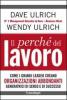Il perch� del lavoro. Come i grandi leader creano organizzazioni abbondanti generatrici di senso e di successo