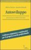 Autosviluppo. Sostenere la crescita professionale valorizzando il proprio talento e la propria energia