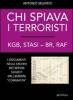 Chi spiava i terroristi. KGB, STASI-BR, RAF. I documenti negli archivi dei servizi segreti dell'Europa �comunista�