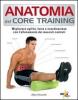 Anatomia del core training. Migliorare agilit�, forza e coordinazione con l'allenamento dei muscoli centrali