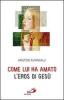 Come lui ha amato. L'eros di Ges�