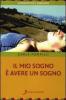 Il mio sogno � avere un sogno. Guida per ricordare i sogni ed utilizzarli nella vita