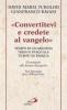 �Convertitevi e credete al Vangelo�. Tempo di Quaresima, Triduo pasquale e Tempo di Pasqua. Commento alle letture liturgiche. S. Giuseppe. Inni all'Eucaristia...