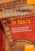 Psicologia generale e dello sviluppo. Dalla nascita della disciplina ad oggi tutte le principali correnti teoriche i metodi di studio e i temi della psicologia