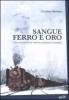 Sangue, ferro e oro. Come le ferrovie hanno cambiato il mondo