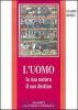 L' uomo, la sua natura, il suo destino. Antropologia cristiana