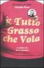 � tutto grasso che vola. La bella vita di un ciccione