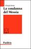 La condanna del Messia. Problemi storici della ricerca su Ges�