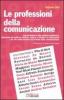 Le professioni della comunicazione. Dal giornalismo alle relazioni pubbliche, passando per la politica, cultura, scienze e turismo: le prospettive per chi vuole...