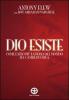Dio esiste. Come l'ateo pi� famoso del mondo ha cambiato idea
