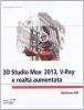 3D Studio Max 2013. V-Ray e realt� aumentata