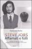 Steve Jobs. Affamati e folli. L'epopea del genio di Apple e il suo testamento alle generazioni future
