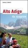 Alto Adige da scoprire. Luoghi d'interesse, gastronomia, sport e benessere