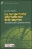 La competitivit� internazionale delle imprese. Determinanti, misure, percorsi di successo