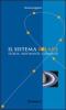 Il sistema solare. Storia, movimenti, curiosit�