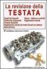 La revisione della testata. Guasti pi� frequenti. Stacco, riattacco e controlli. Verifica dei componenti. Registrazione valvole. Punterie idrauliche
