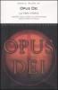 Opus Dei. La vera storia. I segreti della forza pi� controversa nella chiesa cattolica