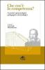 Che cos'� la competenza? Costrutti epistemologici pedagogici e deontologici