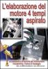 L' elaborazione del motore quattro tempi aspirato. Le prestazioni e le tecniche per incrementarle, il blueprinting, il banco di flissaggio
