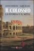 Il colosseo. La storia e il mito