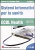 ECDL Health. Sistemi informativi per la sanit�