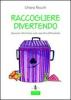 Raccogliere divertendo. Opuscolo informativo sulla raccolta differenziata
