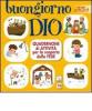 Buongiorno Dio. Quadernone di attivit� per la scoperta della fede