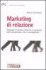 Marketing di relazione. Strategie d'impresa, politiche di gestione della complessit�, rete e management