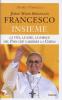 Jorge Mario Bergoglio. Francesco. Insieme. La vita, le idee, le parole del papa che cambier� la Chiesa