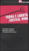 Terra e libert�/critical wine. Sensibilit� planetarie, agricoltura contadina e rivoluzione dei consumi